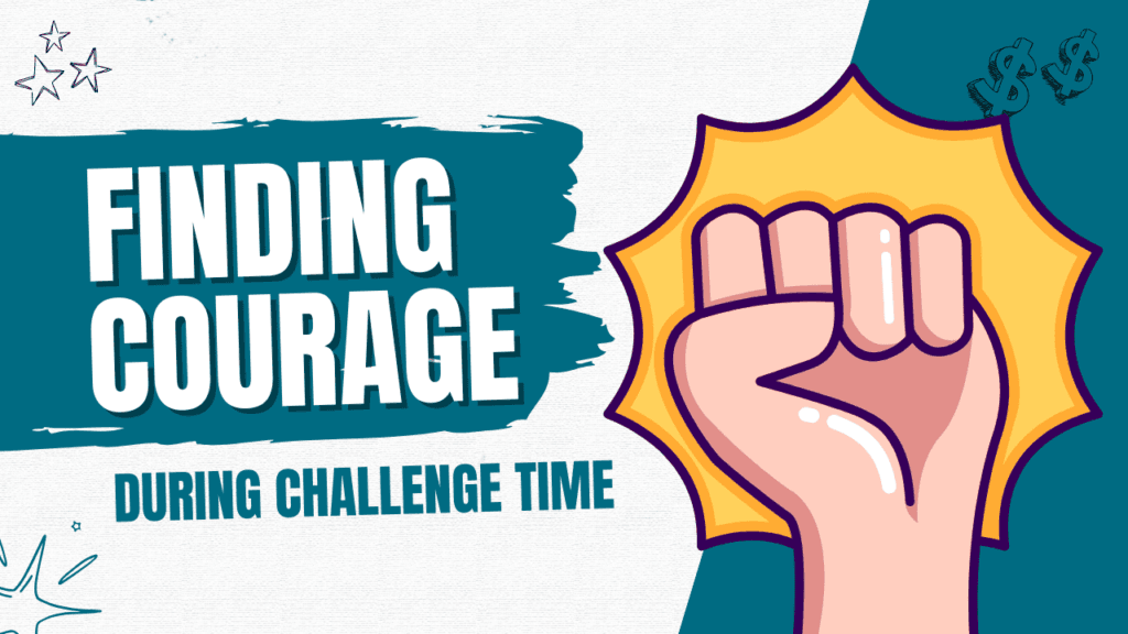 5 Way to Find Your Courage During Challenging Times