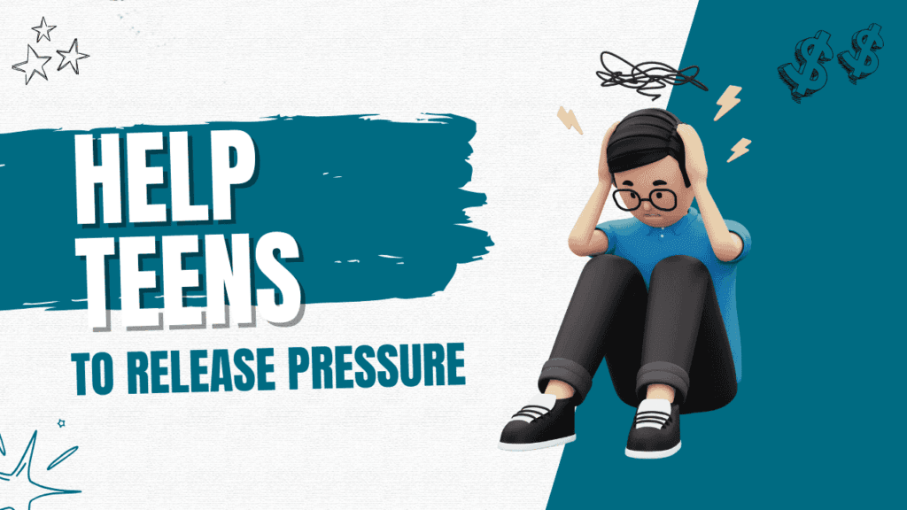 How to Help Teens to Release Pressure on Themselves?