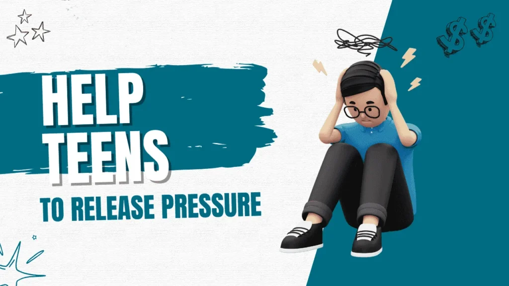 How to Help Teens to Release Pressure on Themselves?