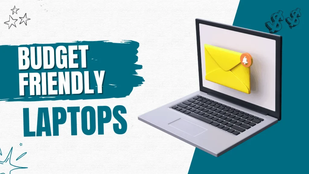 5 Budget Friendly Laptops You Should Consider